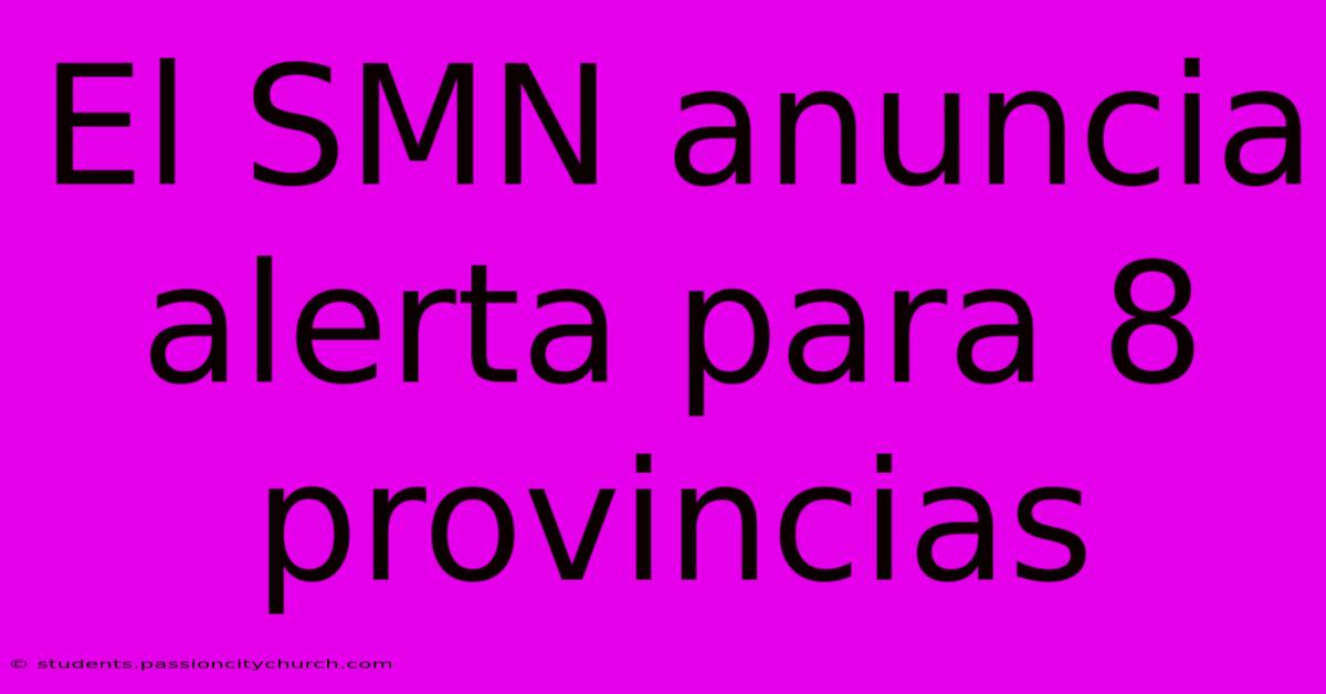 El SMN Anuncia Alerta Para 8 Provincias