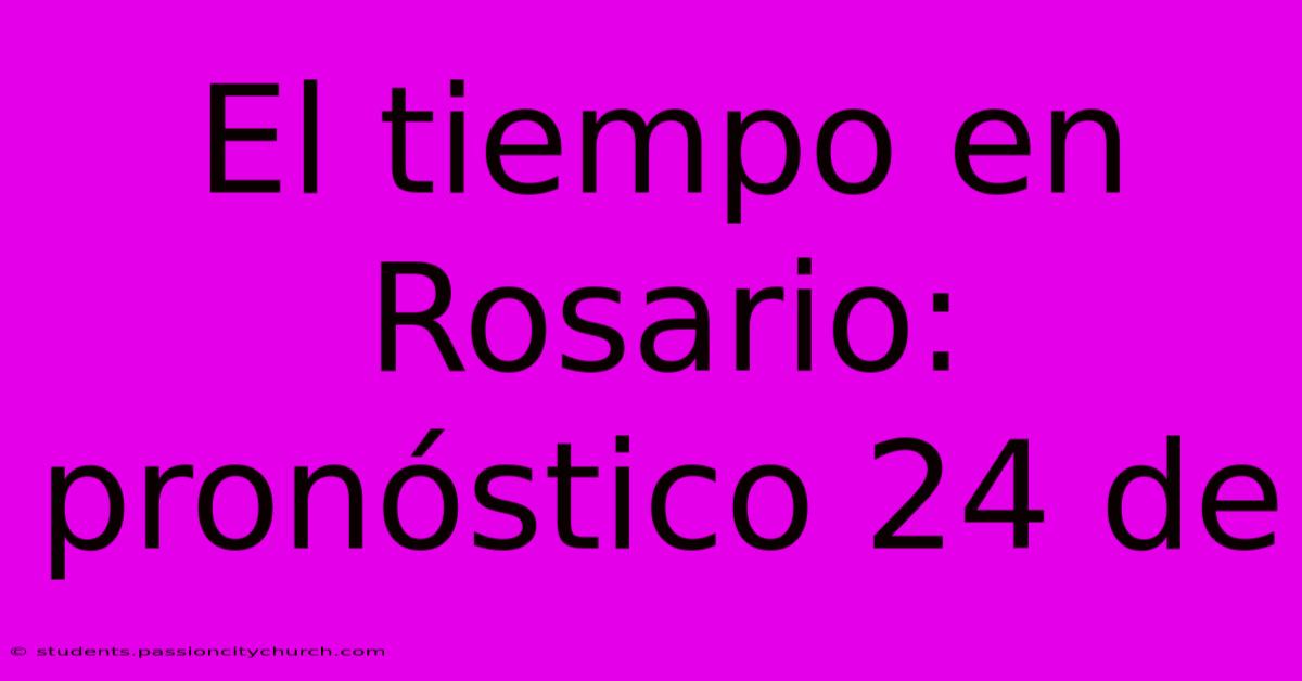 El Tiempo En Rosario: Pronóstico 24 De