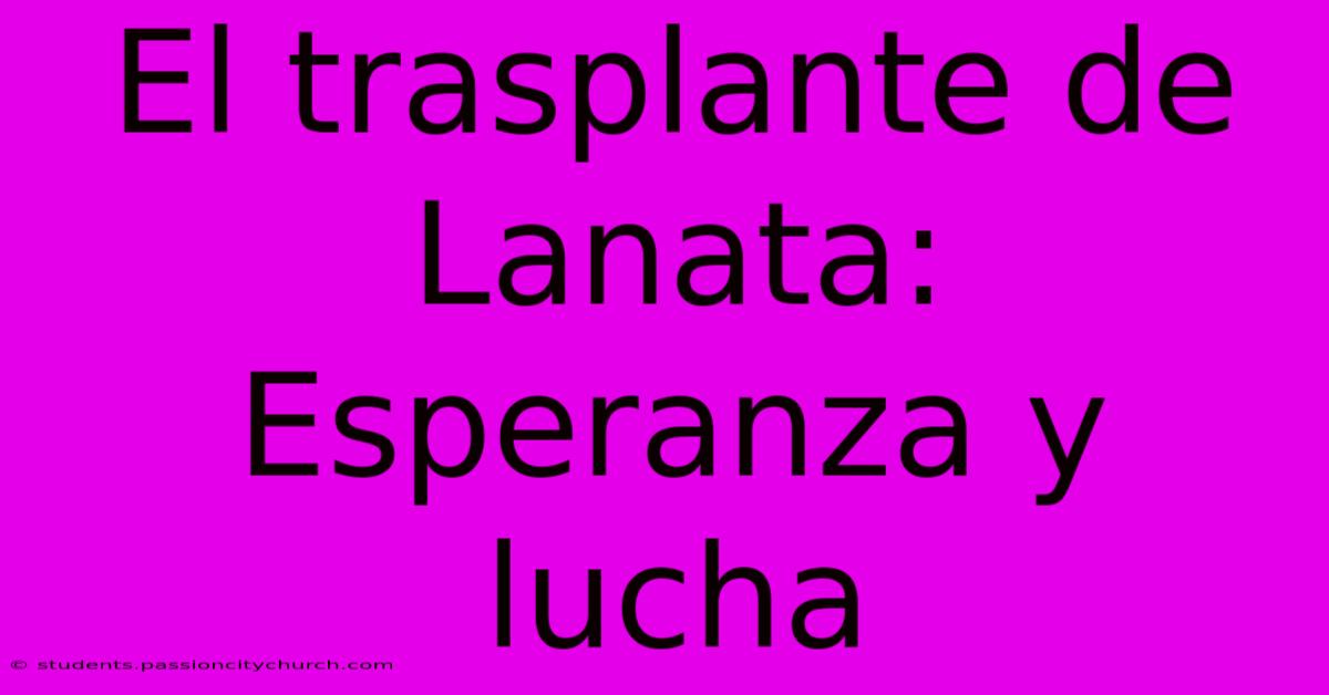 El Trasplante De Lanata: Esperanza Y Lucha