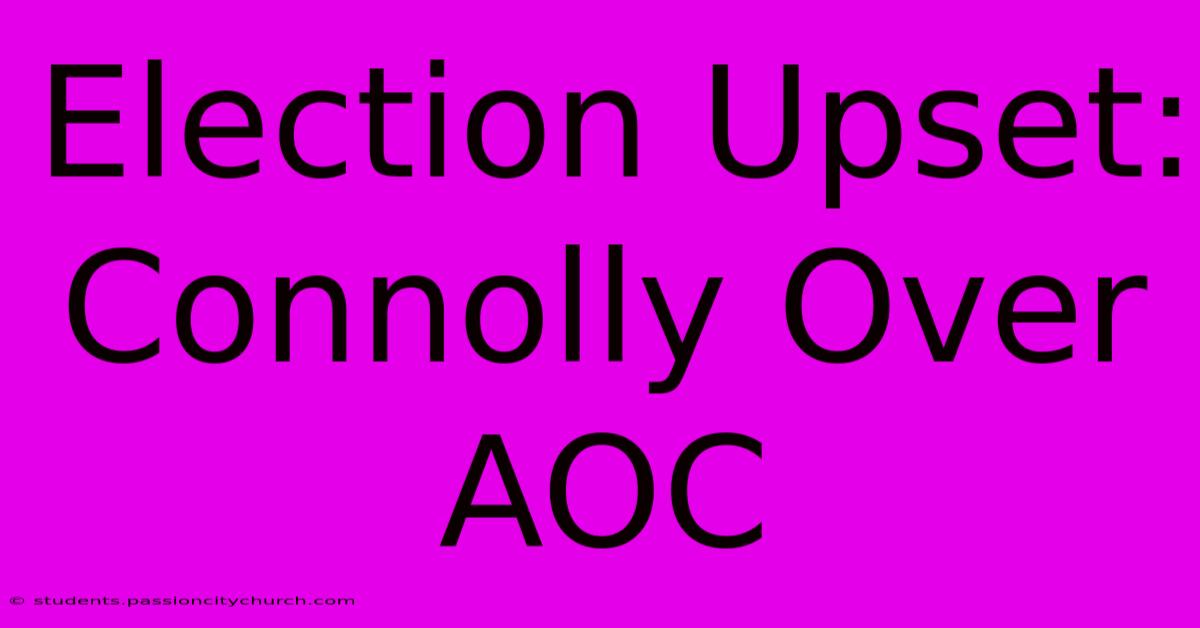 Election Upset: Connolly Over AOC