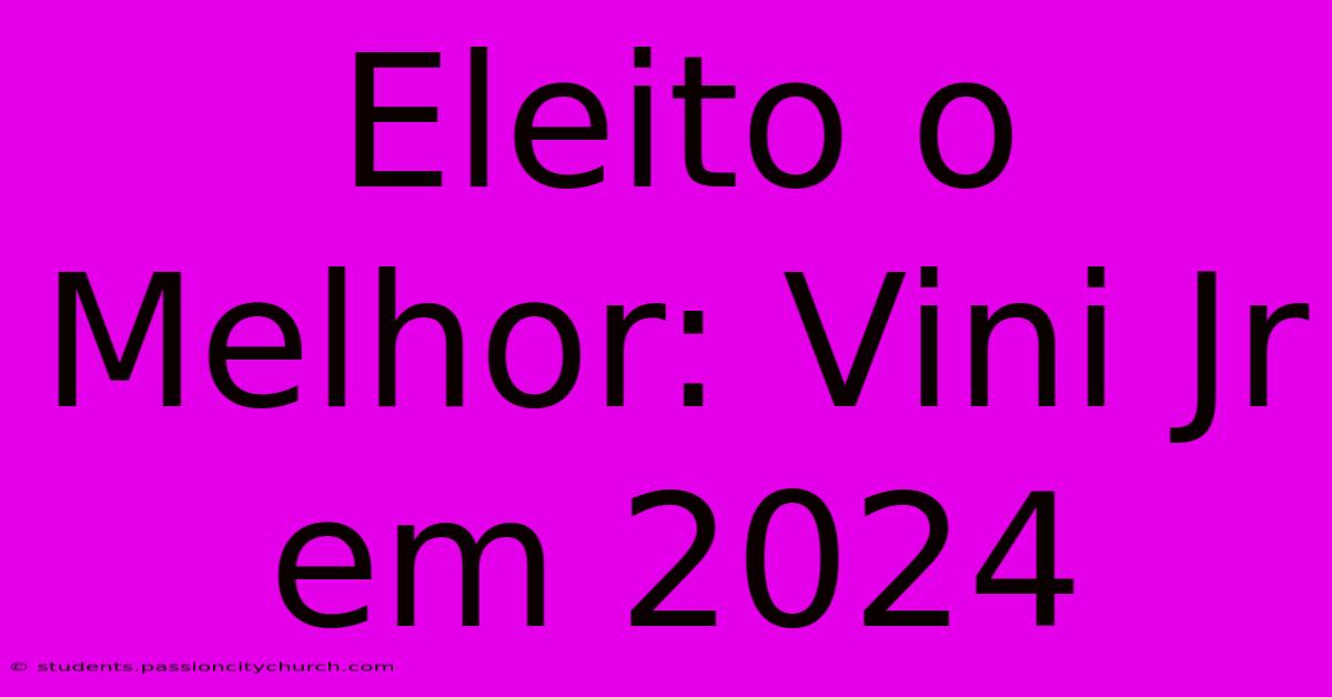 Eleito O Melhor: Vini Jr Em 2024