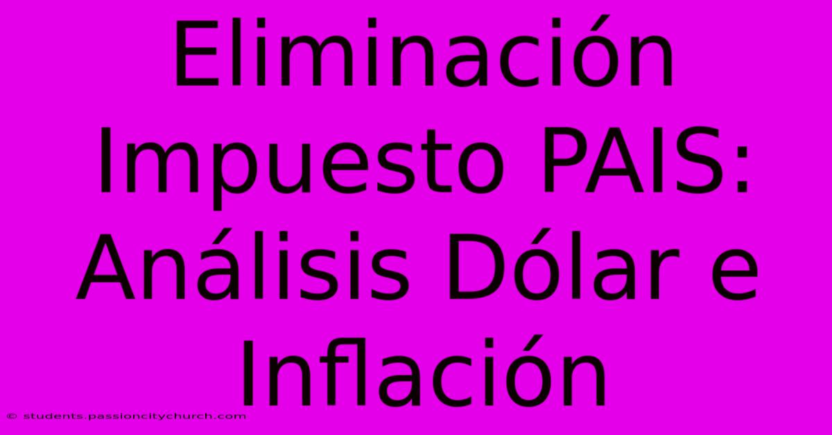 Eliminación Impuesto PAIS: Análisis Dólar E Inflación