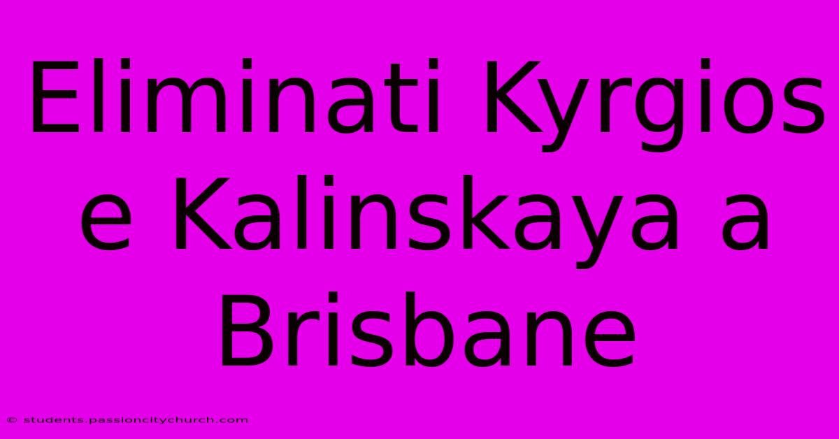 Eliminati Kyrgios E Kalinskaya A Brisbane