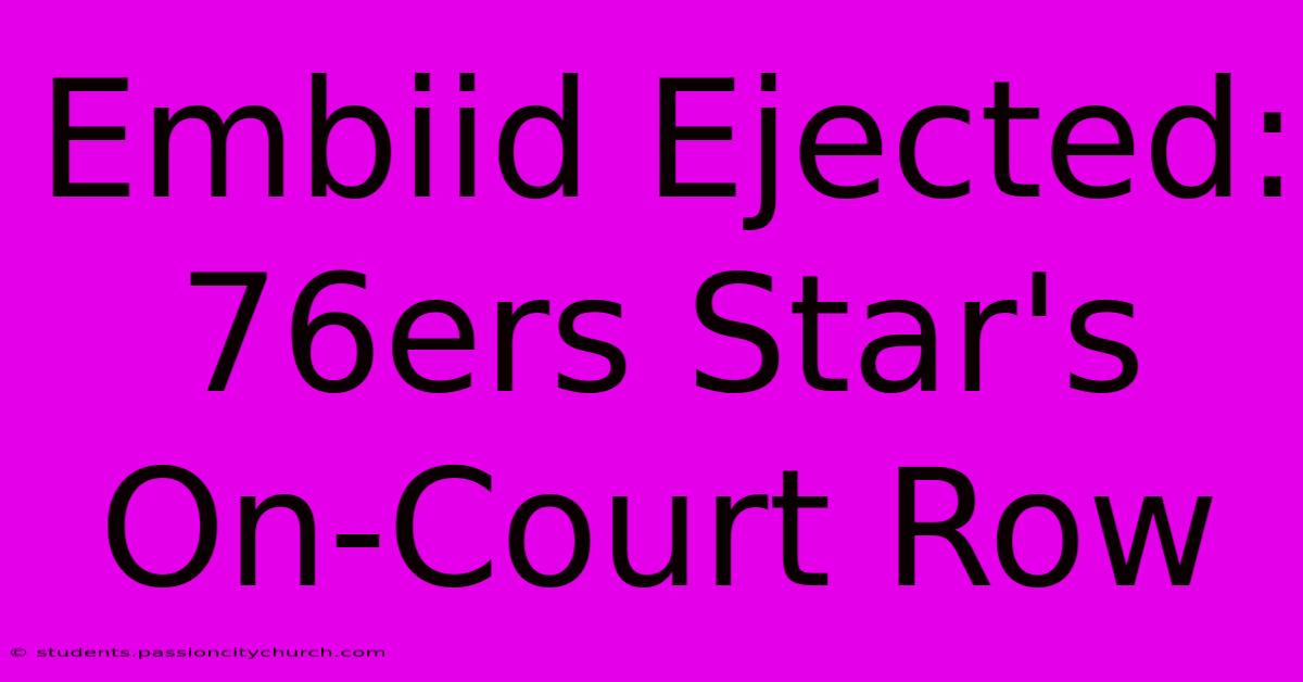 Embiid Ejected: 76ers Star's On-Court Row