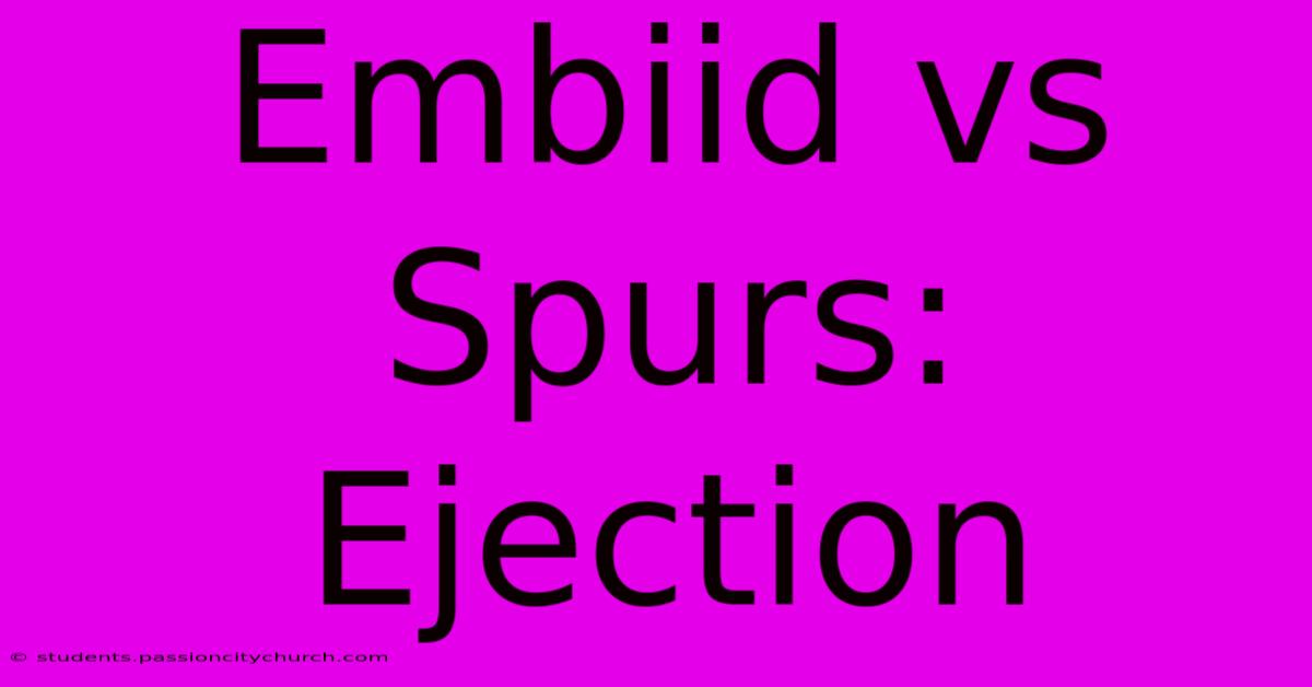 Embiid Vs Spurs: Ejection