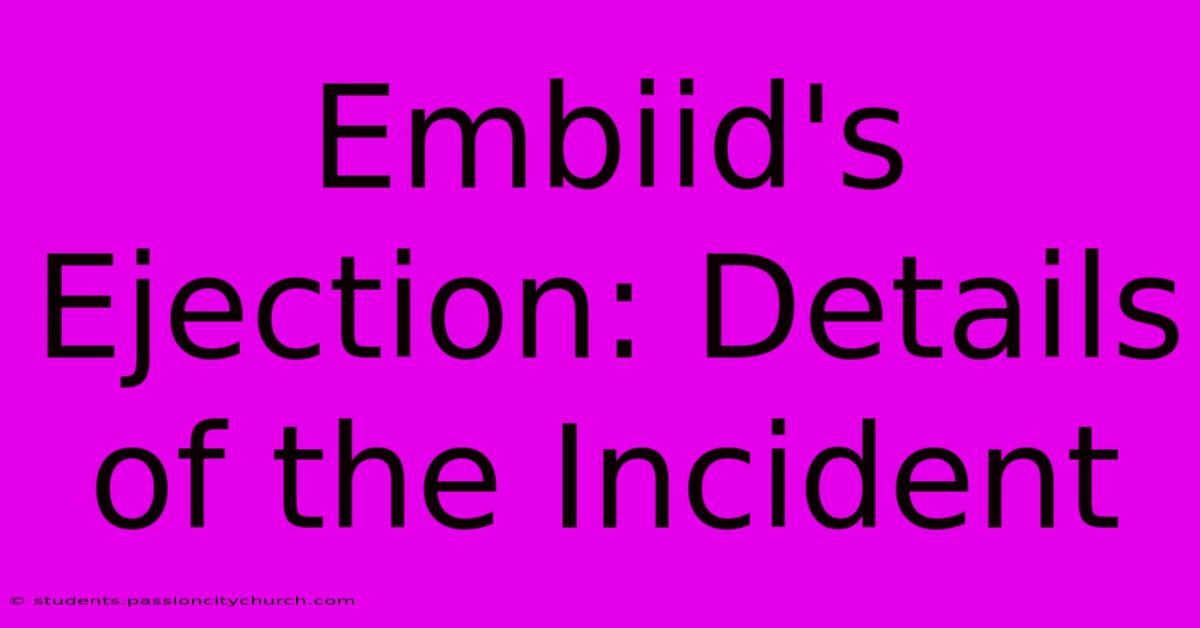 Embiid's Ejection: Details Of The Incident