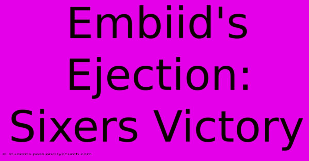 Embiid's Ejection: Sixers Victory