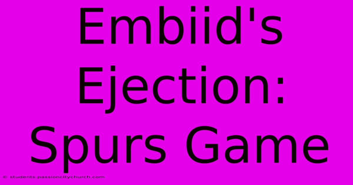 Embiid's Ejection: Spurs Game