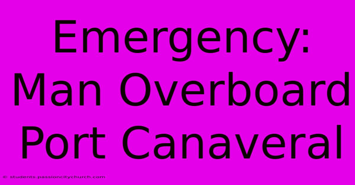 Emergency: Man Overboard Port Canaveral