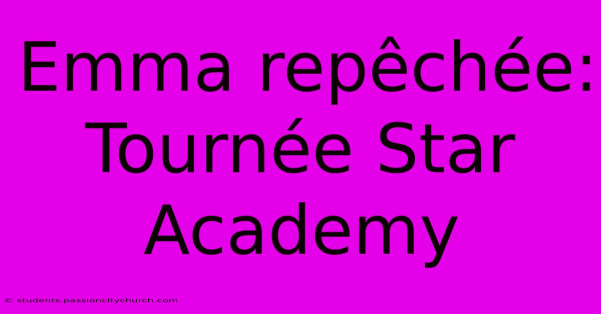 Emma Repêchée: Tournée Star Academy