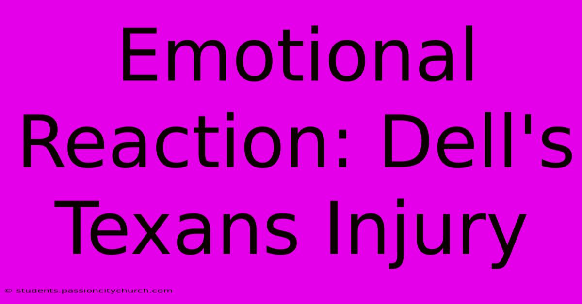 Emotional Reaction: Dell's Texans Injury