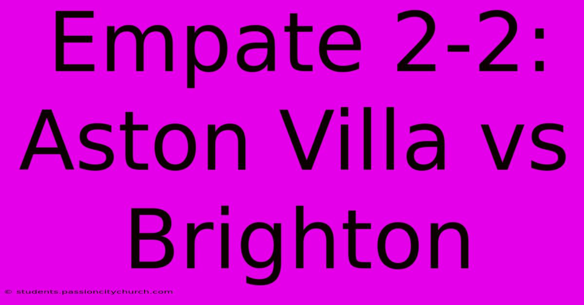 Empate 2-2: Aston Villa Vs Brighton