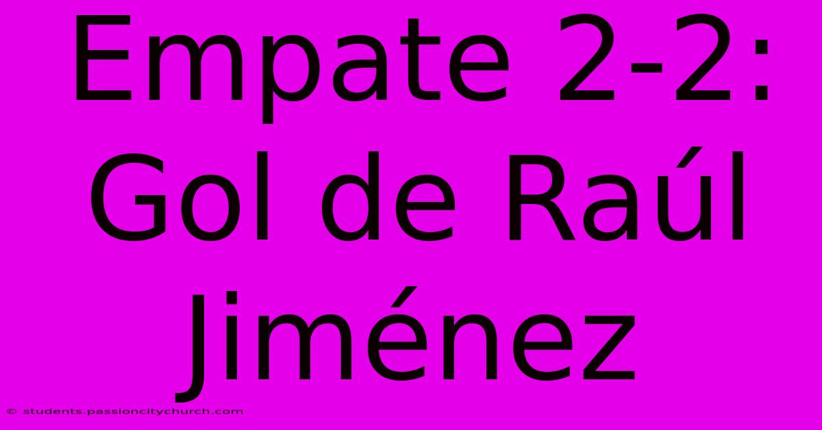 Empate 2-2: Gol De Raúl Jiménez