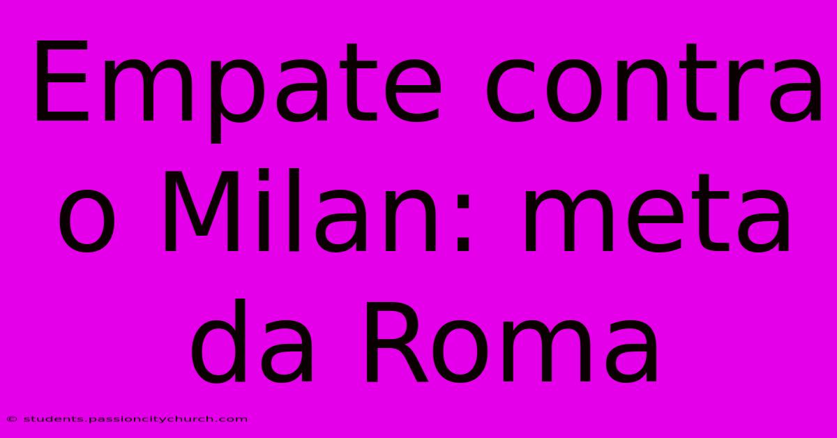 Empate Contra O Milan: Meta Da Roma