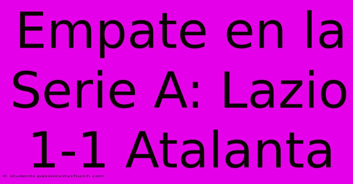 Empate En La Serie A: Lazio 1-1 Atalanta