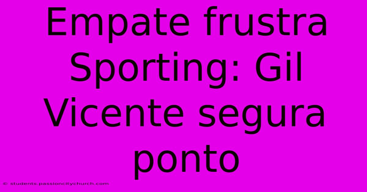 Empate Frustra Sporting: Gil Vicente Segura Ponto