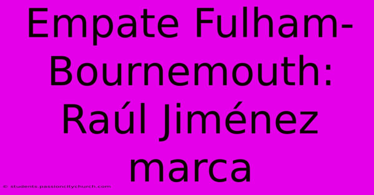 Empate Fulham-Bournemouth: Raúl Jiménez Marca