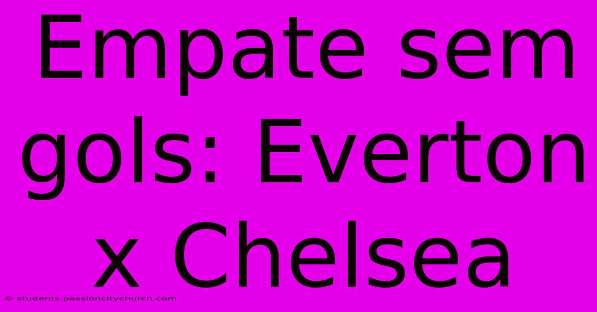 Empate Sem Gols: Everton X Chelsea