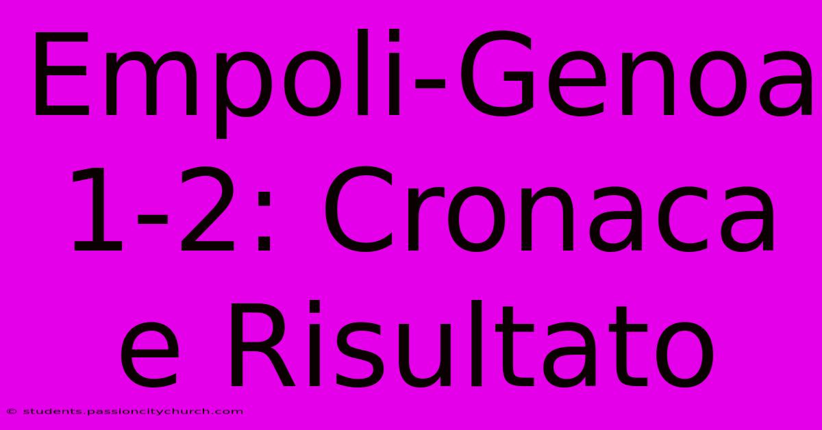 Empoli-Genoa 1-2: Cronaca E Risultato