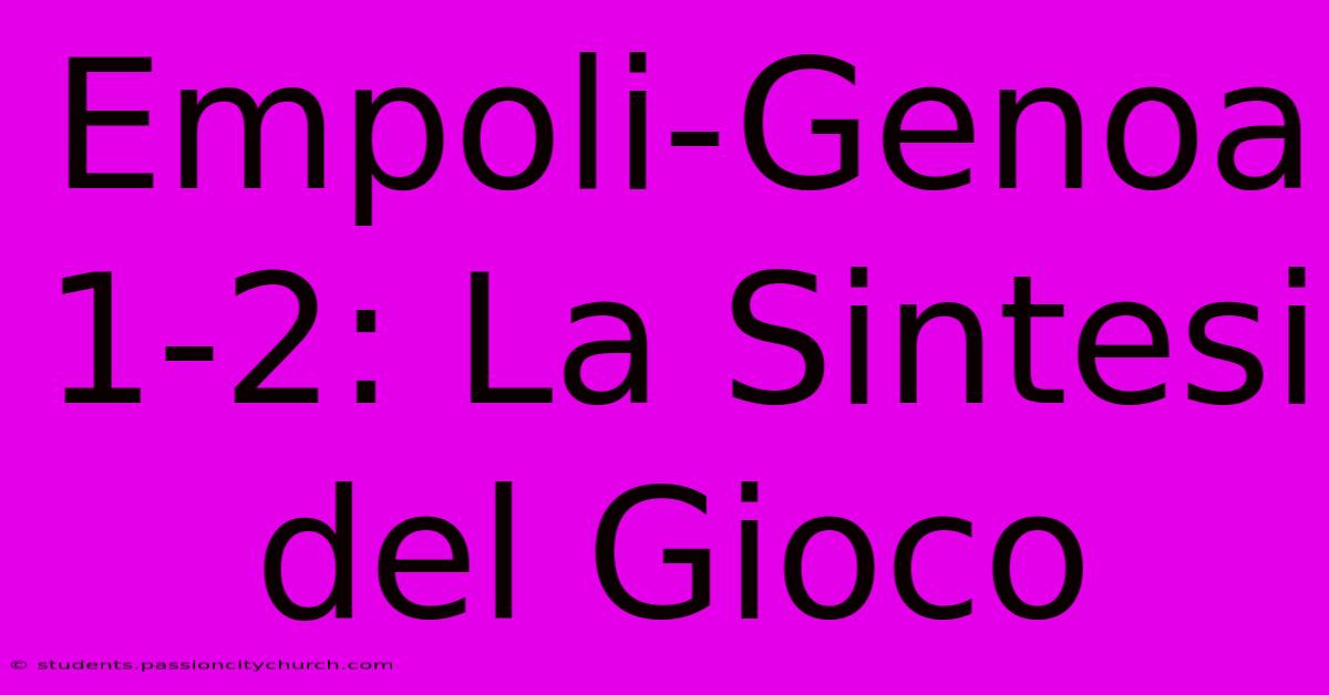 Empoli-Genoa 1-2: La Sintesi Del Gioco