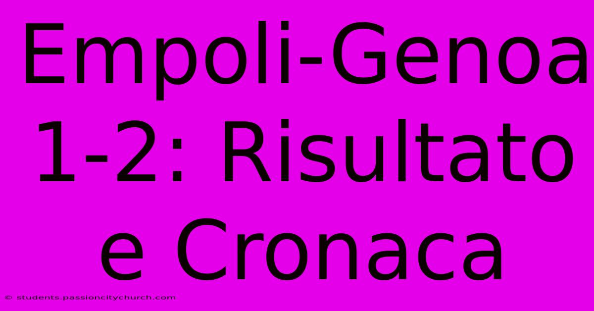 Empoli-Genoa 1-2: Risultato E Cronaca