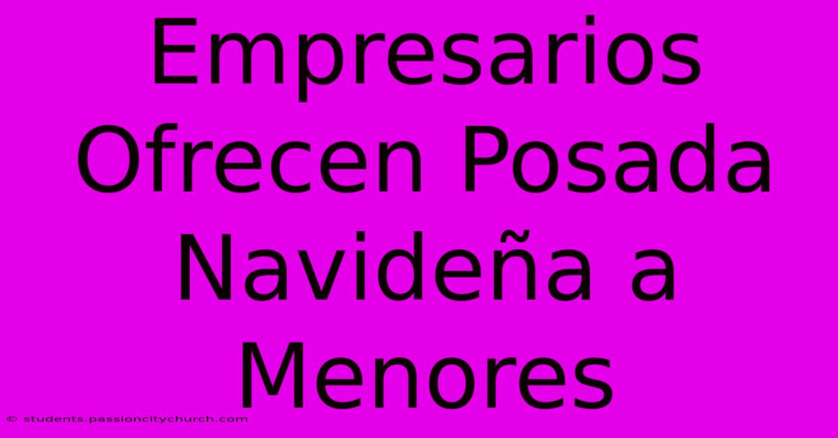 Empresarios Ofrecen Posada Navideña A Menores