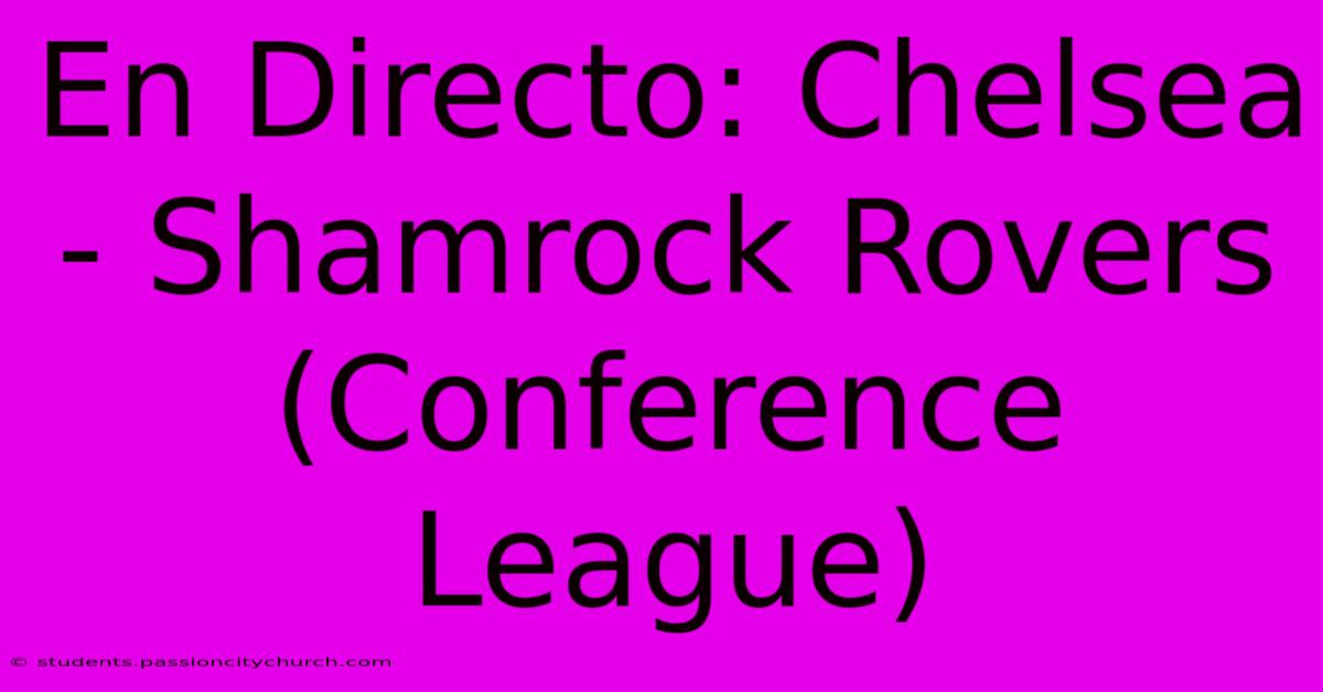 En Directo: Chelsea - Shamrock Rovers (Conference League)