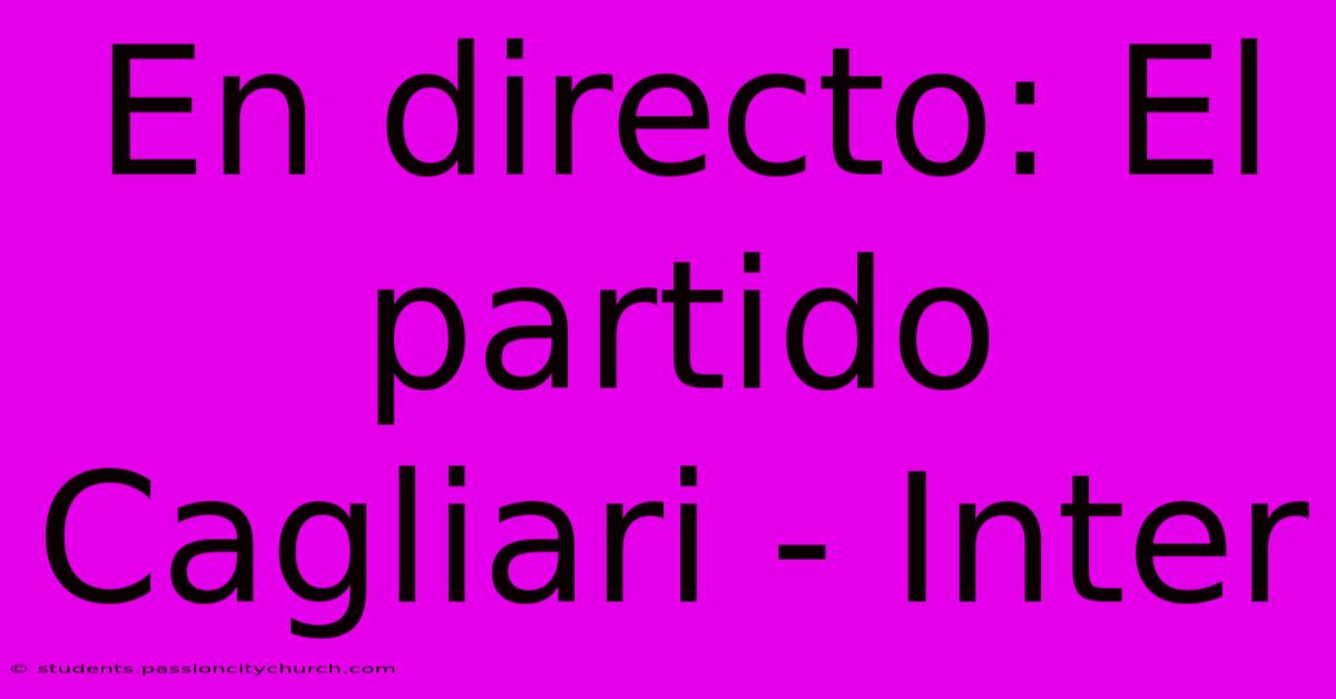 En Directo: El Partido Cagliari - Inter