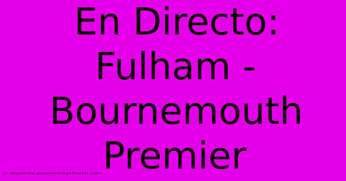 En Directo: Fulham - Bournemouth Premier