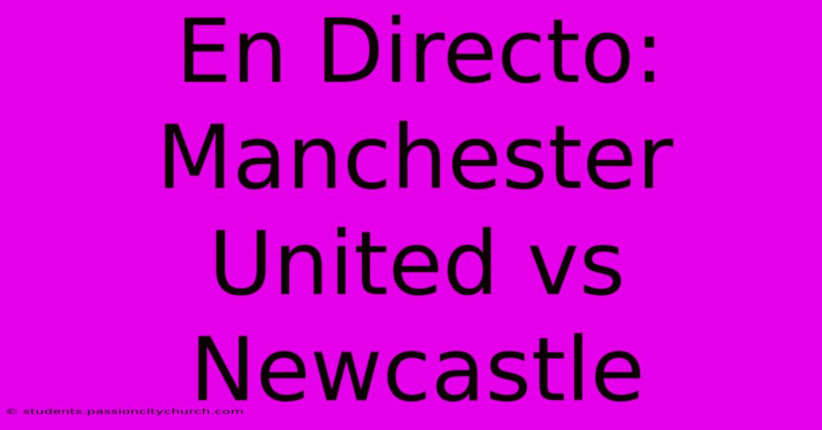 En Directo: Manchester United Vs Newcastle