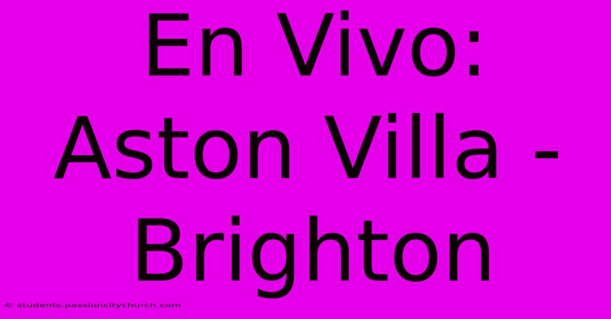 En Vivo: Aston Villa - Brighton