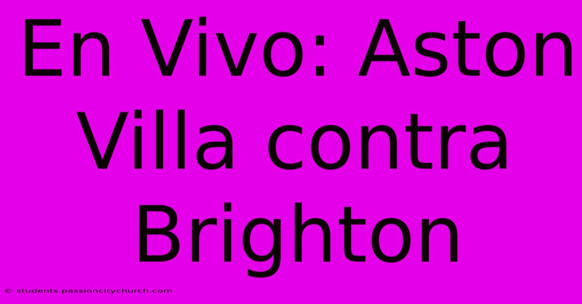 En Vivo: Aston Villa Contra Brighton