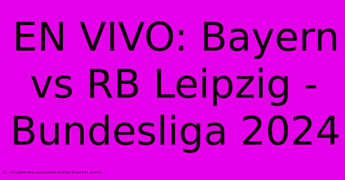 EN VIVO: Bayern Vs RB Leipzig - Bundesliga 2024