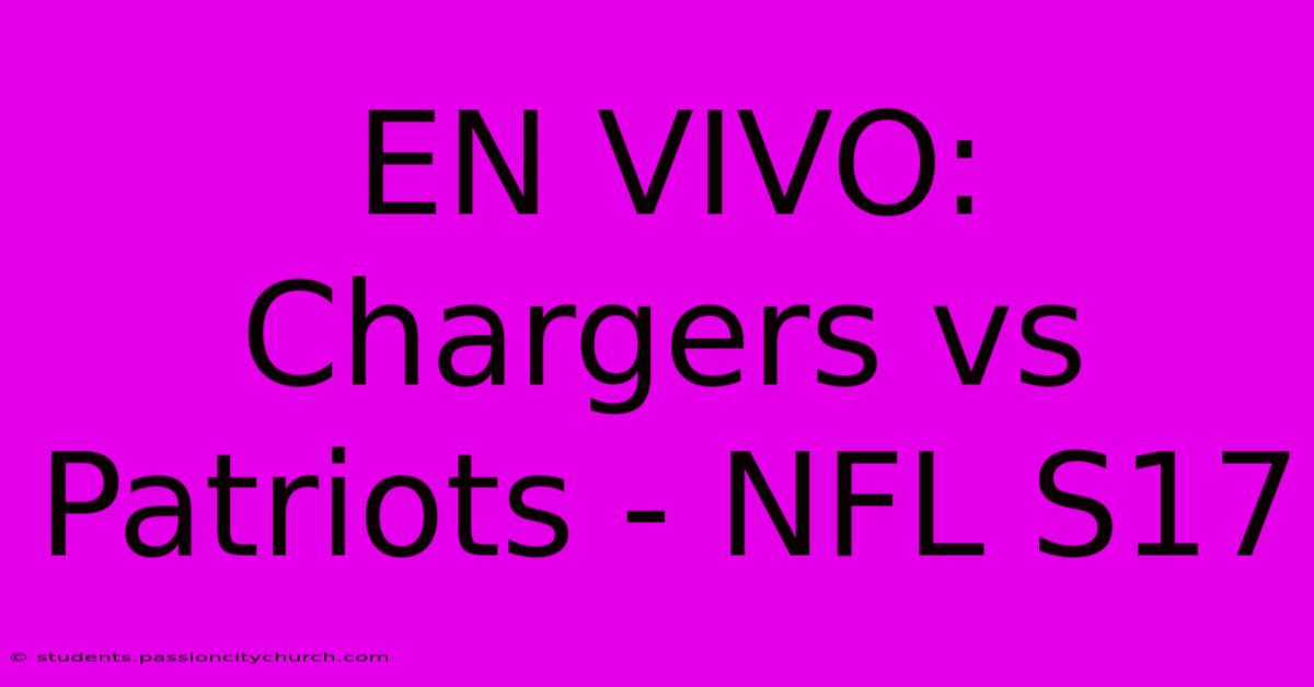 EN VIVO:  Chargers Vs Patriots - NFL S17