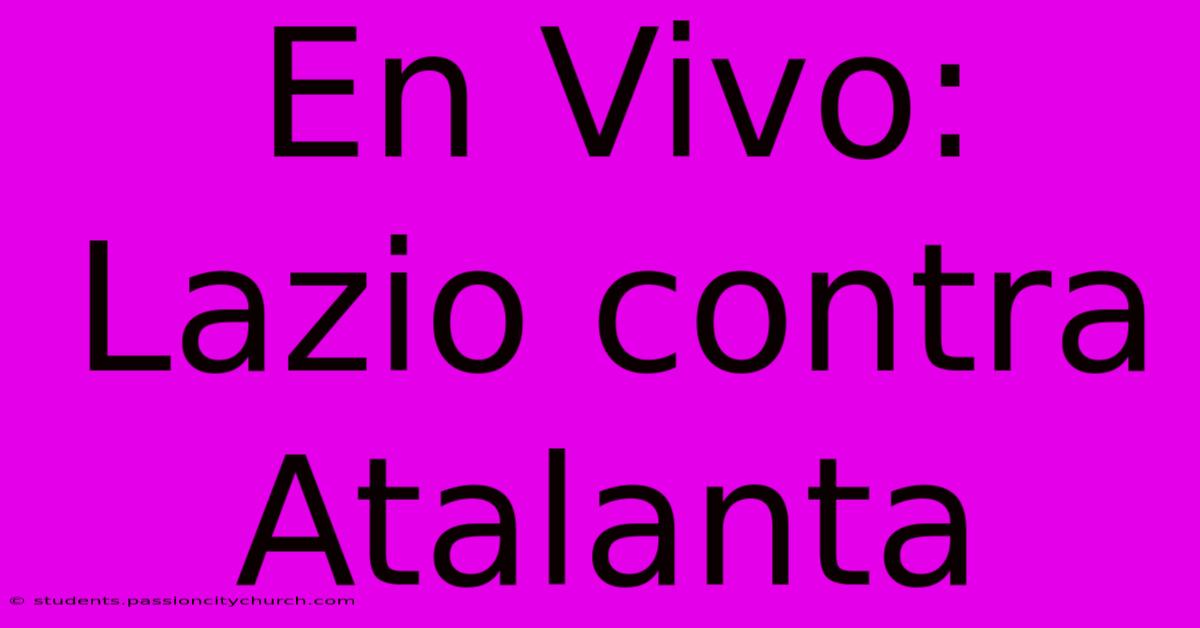 En Vivo: Lazio Contra Atalanta