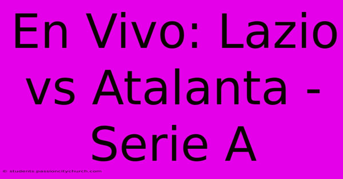 En Vivo: Lazio Vs Atalanta - Serie A