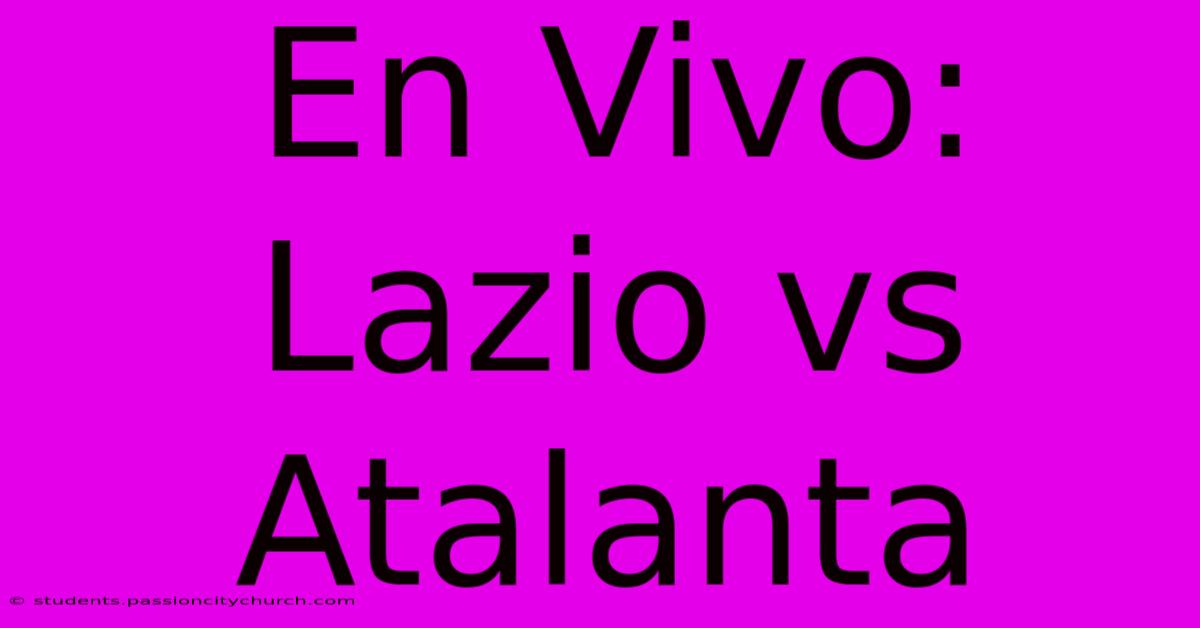 En Vivo: Lazio Vs Atalanta