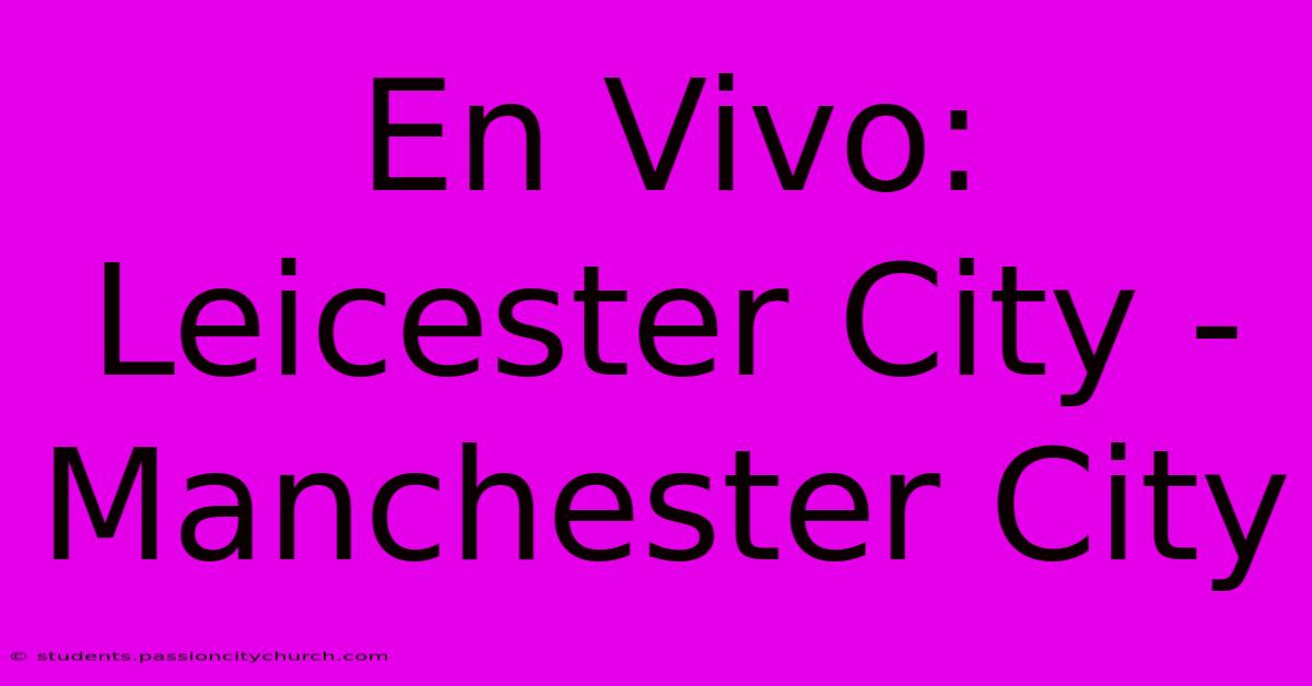 En Vivo: Leicester City - Manchester City