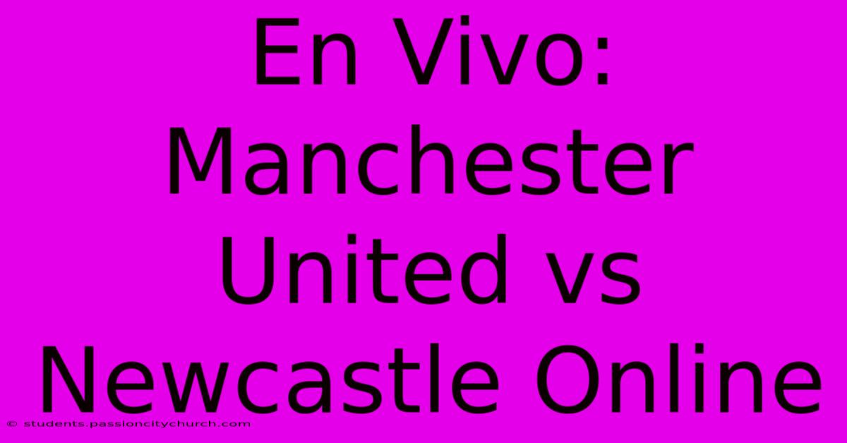 En Vivo: Manchester United Vs Newcastle Online