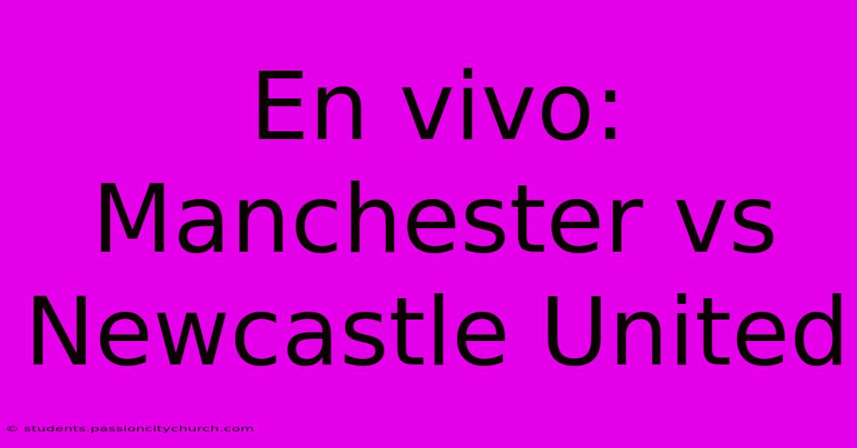 En Vivo: Manchester Vs Newcastle United