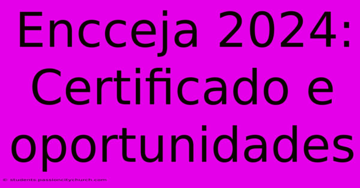 Encceja 2024: Certificado E Oportunidades