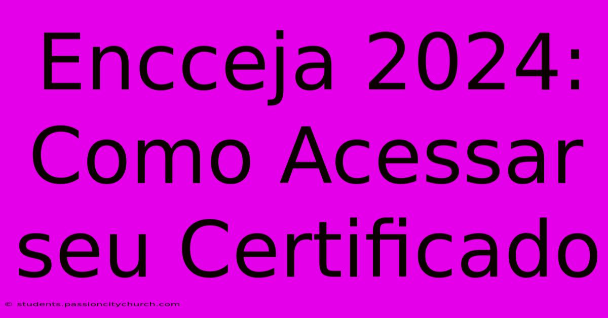 Encceja 2024: Como Acessar Seu Certificado