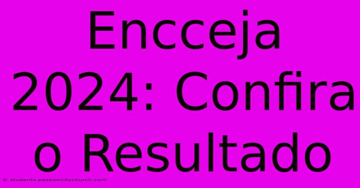 Encceja 2024: Confira O Resultado