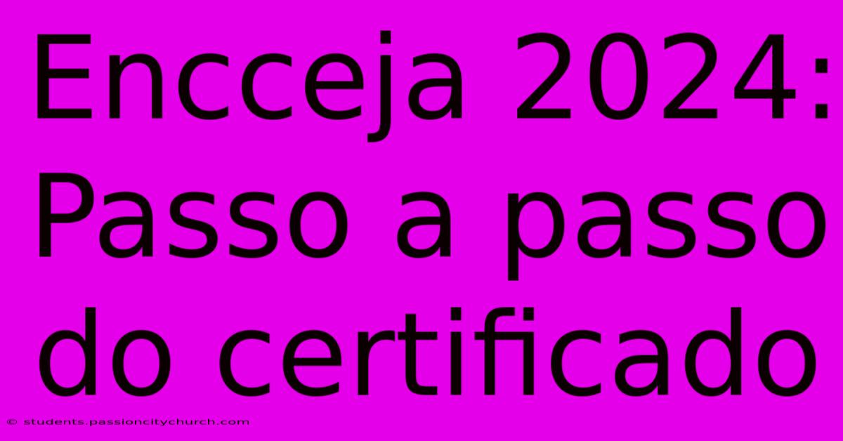 Encceja 2024: Passo A Passo Do Certificado