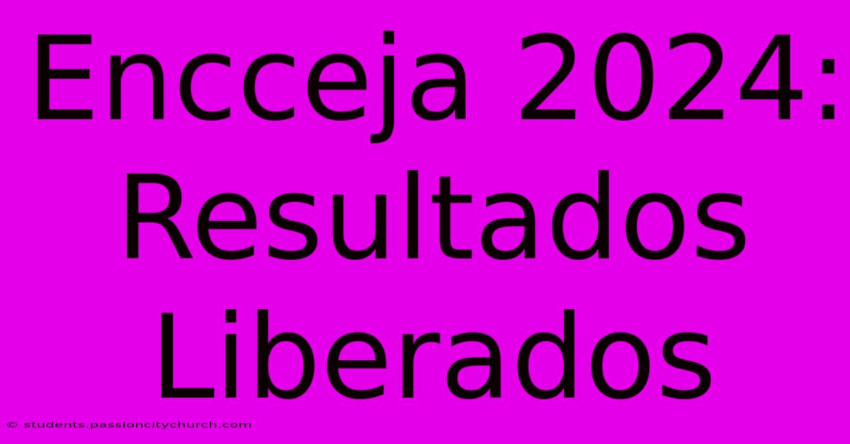 Encceja 2024: Resultados Liberados