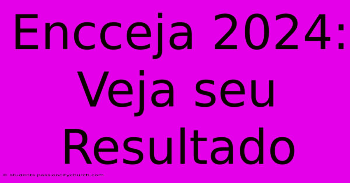 Encceja 2024: Veja Seu Resultado