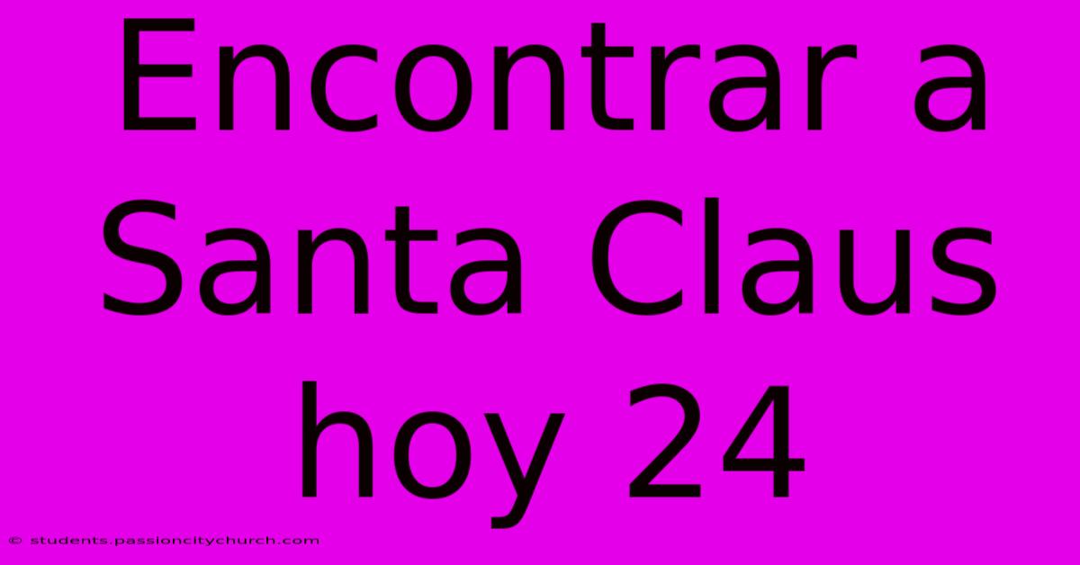 Encontrar A Santa Claus Hoy 24