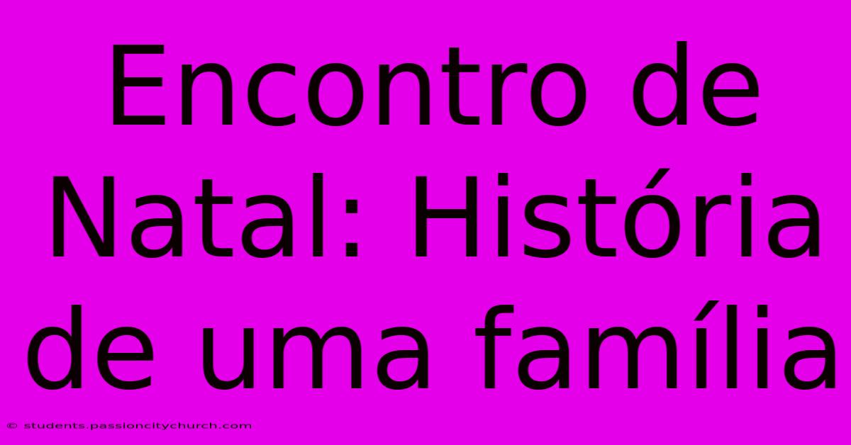 Encontro De Natal: História De Uma Família