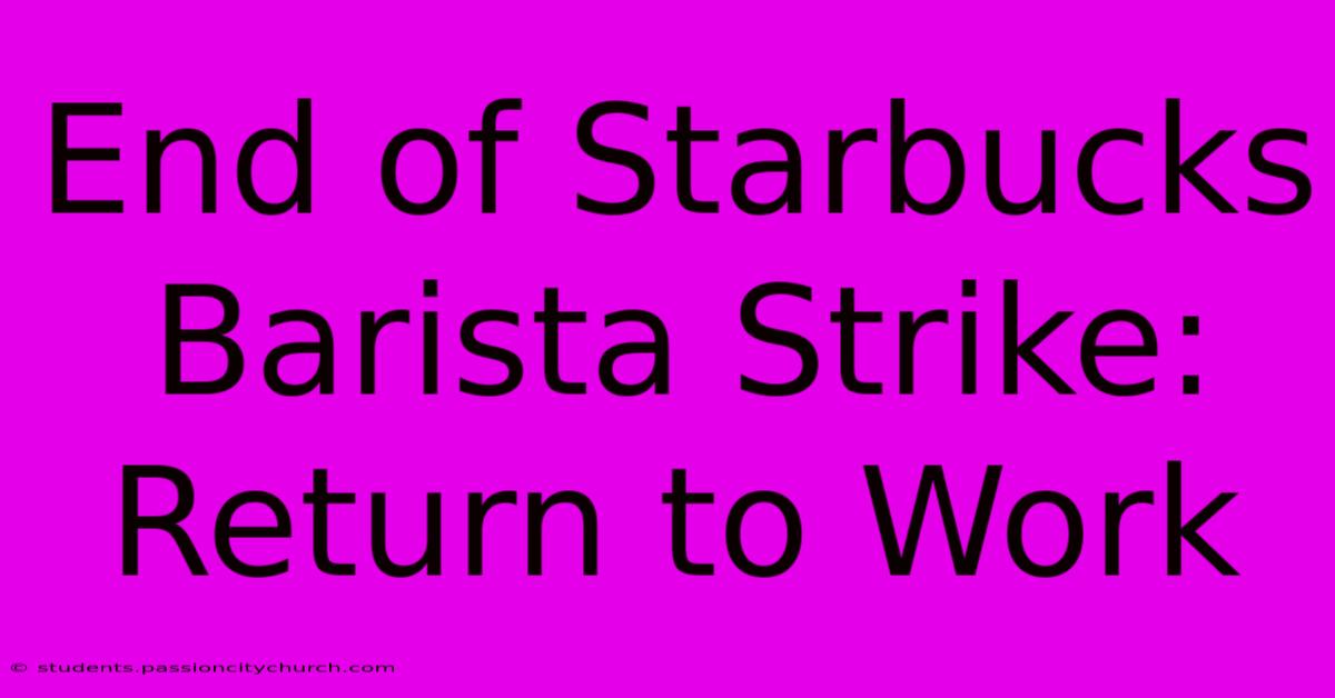 End Of Starbucks Barista Strike: Return To Work