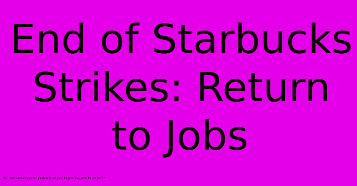 End Of Starbucks Strikes: Return To Jobs